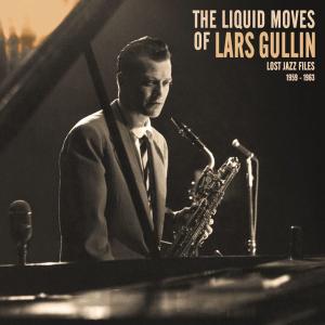 LARS GULLIN - The Liquid Moves Of Lars Gullin Lost Jazz Files [1959 - 1963] cover 